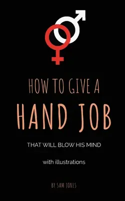 Jak dát práci rukou, která mu vyrazí dech (s ilustracemi) - How To Give A Hand Job That Will Blow His Mind (With Illustrations)