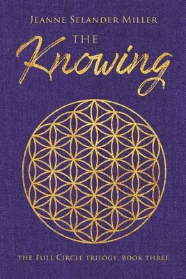 Vědoucí: Kniha třetí: Trilogie o plném kruhu: Kniha: Vědění: Kniha: Plný kruh - The Knowing: Book Three: The Full Circle Trilogy
