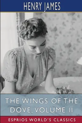 Křídla holubice, II. díl (Esprios Classics) - The Wings of the Dove, Volume II (Esprios Classics)