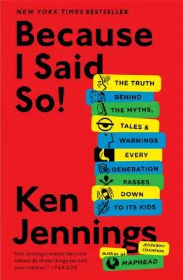 Protože jsem to řekl! Pravda o mýtech, pohádkách a varováních, které každá generace předává svým dětem. - Because I Said So!: The Truth Behind the Myths, Tales, and Warnings Every Generation Passes Down to Its Kids