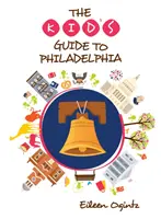 Dětský průvodce po Filadelfii - The Kid's Guide to Philadelphia