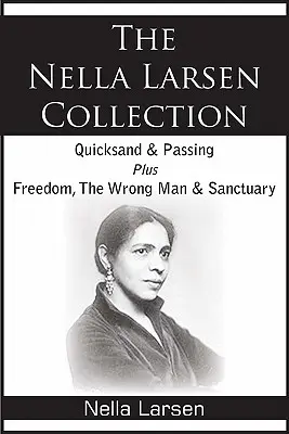 Soubor povídek Nelly Larsenové: Tekoucí písek, Míjení, Svoboda, Nesprávný muž, Útočiště - The Nella Larsen Collection; Quicksand, Passing, Freedom, The Wrong Man, Sanctuary