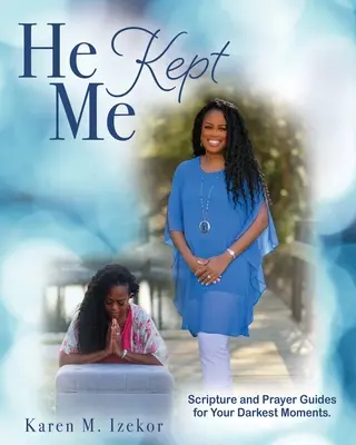 He Kept Me: a modlitební průvodce pro vaše nejtemnější chvíle. - He Kept Me: Scripture and prayer guides for your darkest moments.
