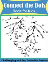 Spojuj tečky: Knížka pro děti: Náročné a zábavné hádanky s tečkou za tečkou - Connect the Dots Book for Kids: Challenging and Fun Dot to Dot Puzzles