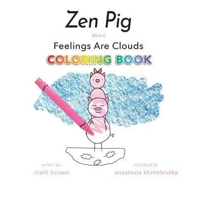 Zenové prasátko: Pocity jsou mraky Omalovánky - Zen Pig: Feelings Are Clouds Coloring Book