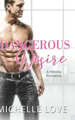 Nebezpečná touha: Sváteční romance - Dangerous Desire: A Holiday Romance