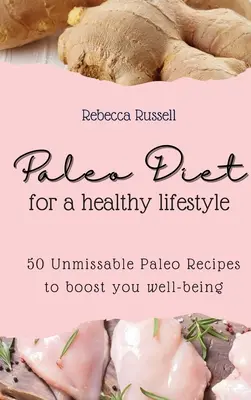Paleo dieta pro zdravý životní styl: Paleo: 50 nepřehlédnutelných paleo receptů, které podpoří vaši pohodu. - Paleo Diet for a healthy lifestyle: 50 Unmissable Paleo Recipes to boost you well-being