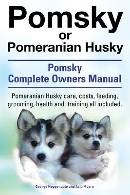 Pomsky neboli pomeranianský husky. konečná příručka o pomských psech. Pomeranian Husky Péče, náklady, krmení, péče, zdraví a výcvik vše v ceně. - Pomsky or Pomeranian Husky. the Ultimate Pomsky Dog Manual. Pomeranian Husky Care, Costs, Feeding, Grooming, Health and Training All Included.