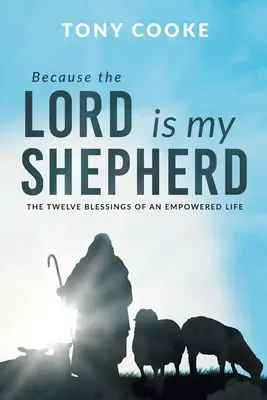 Protože Hospodin je můj pastýř: Dvanáct požehnání pro život plný síly. - Because the Lord is My Shepherd: The Twelve Blessings of an Empowered Life