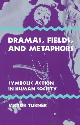 Dramata, pole a metafory: Symbolické jednání v lidské společnosti - Dramas, Fields, and Metaphors: Symbolic Action in Human Society
