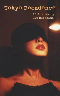 Tokijská dekadence: 15 příběhů - Tokyo Decadence: 15 Stories