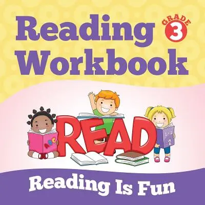 Pracovní sešit ke čtení pro 3. třídu: Čtení je zábava (Čítanky) - Grade 3 Reading Workbook: Reading Is Fun (Reading Books)