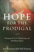 Naděje pro marnotratné: Přivést ztracené, bloudící a vzpurné domů - Hope for the Prodigal: Bringing the Lost, Wandering, and Rebellious Home