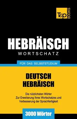 Wortschatz Deutsch-Hebrew fr das Selbstudium - 3000 Wrter - Wortschatz Deutsch-Hebrisch fr das Selbststudium - 3000 Wrter