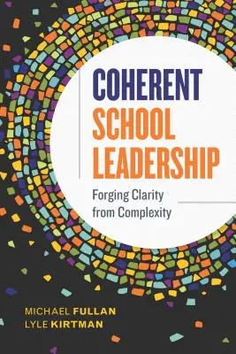 Soudržné vedení školy: Vycházejte z komplexnosti a srozumitelnosti - Coherent School Leadership: Forging Clarity from Complexity