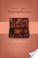 Worrying the Line (Znepokojující linie): Černošské spisovatelky, rodokmen a literární tradice. - Worrying the Line: Black Women Writers, Lineage, and Literary Tradition
