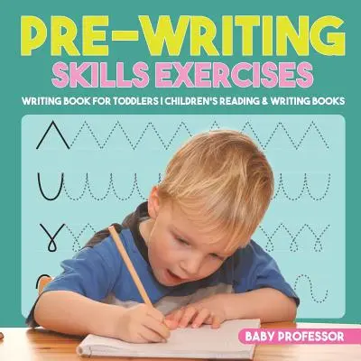 Cvičení pro předčtenářské dovednosti - Kniha o psaní pro batolata Dětské knihy pro čtení a psaní - Pre-Writing Skills Exercises - Writing Book for Toddlers Children's Reading & Writing Books