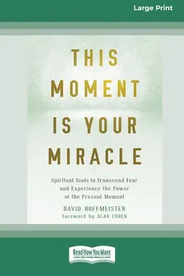 Tento okamžik je váš zázrak: Duchovní nástroje k překonání strachu a prožití síly přítomného okamžiku - This Moment Is Your Miracle: Spiritual Tools to Transcend Fear and Experience the Power of the Present Moment