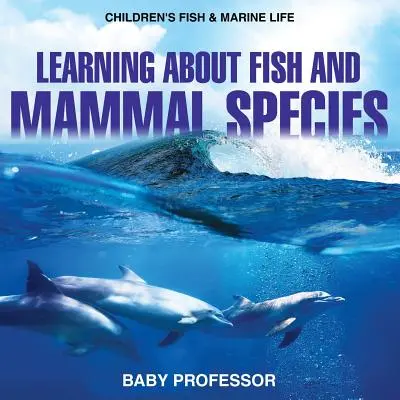 Poznávání druhů ryb a savců - Dětské knihy o rybách a mořském životě - Learning about Fish and Mammal Species - Children's Fish & Marine Life