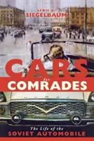 Auta pro soudruhy: Život sovětského automobilu: knihy pro soudruhy: Život sovětského automobilu - Cars for Comrades: The Life of the Soviet Automobile