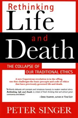 Přehodnocení života a smrti: Kolaps naší tradiční etiky - Rethinking Life and Death: The Collapse of Our Traditional Ethics