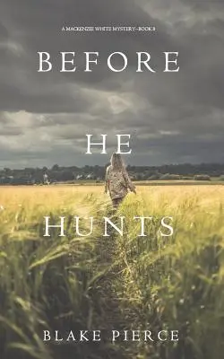 Než začne lovit (Záhada Mackenzie Whiteové-kniha 8) - Before He Hunts (A Mackenzie White Mystery-Book 8)