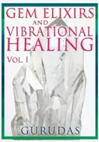 Drahokamové elixíry a vibrační léčení 1. díl - Gems Elixirs and Vibrational Healing Volume 1