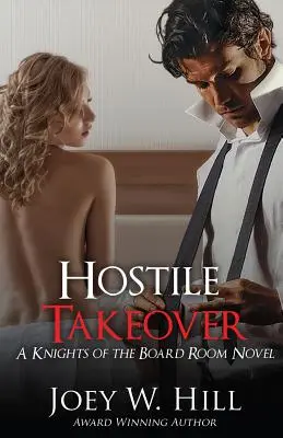 Nepřátelské převzetí: Román Rytíři ze zasedací místnosti (Knights of the Board Room) - Hostile Takeover: A Knights of the Board Room Novel