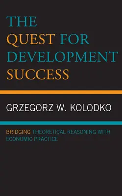 Hledání úspěchu v rozvoji: Propojení teoretického uvažování s ekonomickou praxí. - The Quest for Development Success: Bridging Theoretical Reasoning with Economic Practice
