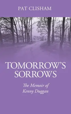 Zítřejší smutky: Vzpomínky Kennyho Duggana - Tomorrow's Sorrows: The Memoir of Kenny Duggan