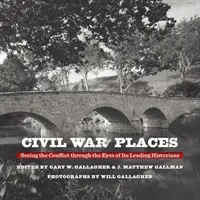 Místa občanské války: Pohled na konflikt očima předních historiků - Civil War Places: Seeing the Conflict Through the Eyes of Its Leading Historians