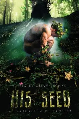 His Seed: An Arboretum of Erotica (Jeho sémě: Arboretum erotiky) - His Seed: An Arboretum of Erotica