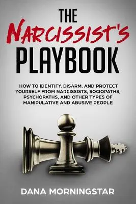 Příručka pro narcisty: Jak rozpoznat, odzbrojit a ochránit se před narcisty, sociopaty, psychopaty a dalšími typy manipulátorů? - The Narcissist's Playbook: How to Identify, Disarm, and Protect Yourself from Narcissists, Sociopaths, Psychopaths, and Other Types of Manipulati