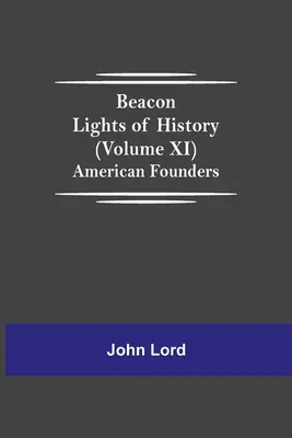 Majáková světla dějin (svazek XI): Američtí zakladatelé - Beacon Lights of History (Volume XI): American Founders