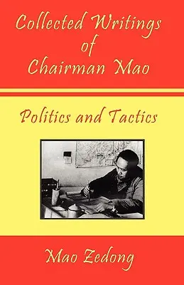 Sebrané spisy předsedy Maa - Politika a taktika: Svazek 2 - Politika a taktika - Collected Writings of Chairman Mao - Politics and Tactics: Volume 2 - Politics and Tactics