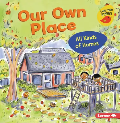 Naše vlastní místo: Vlastní dům: všechny druhy domů - Our Own Place: All Kinds of Homes