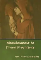 Odevzdanost Boží Prozřetelnosti - Abandonment to Divine Providence