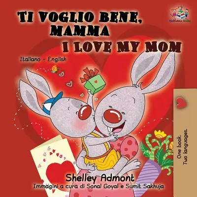 Ti voglio bene, mamma I love my mom: italsko-anglická dvojjazyčná kniha pro děti - Ti voglio bene, mamma I Love My Mom: Italian English Bilingual Book for Kids