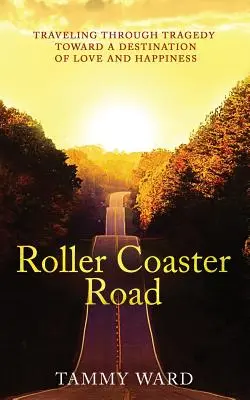 Cesta na horské dráze: Cesta přes tragédii k cíli lásky a štěstí: 2. díl - Roller Coaster Road: Traveling Through Tragedy Towards a Destination of Love and Happiness