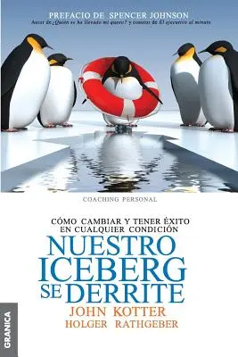 Nuestro iceberg se derrite: Cmo cambiar y tener xito en situaciones adversas (Jak se změnit a mít štěstí v nepříznivých situacích) - Nuestro iceberg se derrite: Cmo cambiar y tener xito en situaciones adversas