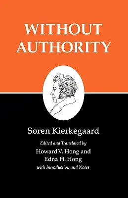 Kierkegaardovy spisy, XVIII, svazek 18: Bez autority - Kierkegaard's Writings, XVIII, Volume 18: Without Authority