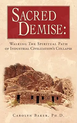 Posvátný zánik: Duchovní cesta kolapsu průmyslové civilizace - Sacred Demise: Walking The Spiritual Path of Industrial Civilzation's Collapse