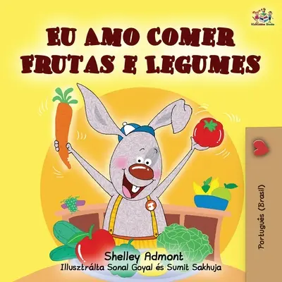 Miluju jíst ovoce a zeleninu (portugalské vydání pro brazilské děti) - I Love to Eat Fruits and Vegetables (Portuguese Brazilian edition)