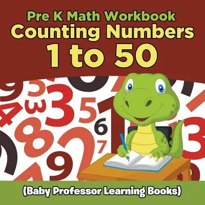 Pracovní sešit k matematice pro předškoláky: (Dětské učebnice Baby Professor Learning Books) - Pre K Math Workbook: Counting Numbers 1 to 50 (Baby Professor Learning Books)