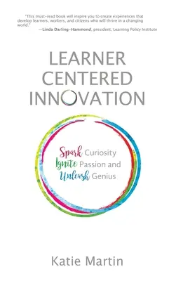 Inovace zaměřené na žáky: Vydejte se na cestu k inovaci: podnítit zvědavost, zažehnout vášeň a uvolnit genialitu - Learner-Centered Innovation: Spark Curiosity, Ignite Passion and Unleash Genius