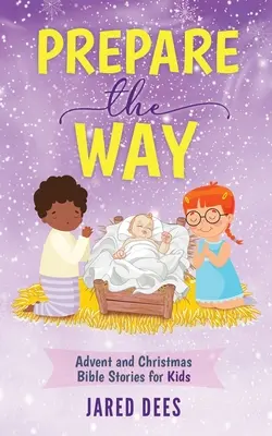 Připravte cestu: Adventní a vánoční biblické příběhy pro děti - Prepare the Way: Advent and Christmas Bible Stories for Kids