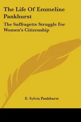 Život Emmeline Pankhurstové: Sufražetka: boj za občanství pro ženy (The Suffragette Struggle for Women's Citizenship) - The Life of Emmeline Pankhurst: The Suffragette Struggle for Women's Citizenship