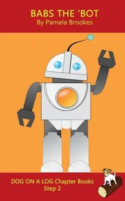 Babs The 'Bot Chapter Book: (Step 2) Sound Out Books (systematic decodable) Pomáhají rozvíjejícím se čtenářům, včetně těch s dyslexií, naučit se číst - Babs The 'Bot Chapter Book: (Step 2) Sound Out Books (systematic decodable) Help Developing Readers, including Those with Dyslexia, Learn to Read