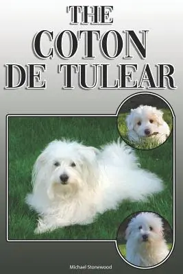 Coton de Tulear: Kompletní a vyčerpávající průvodce pro majitele: Koupě, vlastnictví, zdraví, péče, výcvik, poslušnost, pochopení a porozumění - The Coton de Tulear: A Complete and Comprehensive Owners Guide To: Buying, Owning, Health, Grooming, Training, Obedience, Understanding and