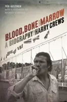 Krev, kost a dřeň: Crews: Životopis Harryho Crewse - Blood, Bone, and Marrow: A Biography of Harry Crews